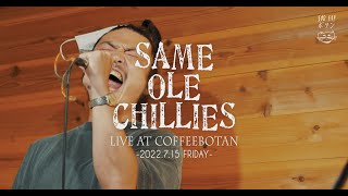 Same Ole Chillies #04 2022/7/15（FRI.）at 珈琲ボタン