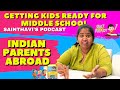 Indian Parents Abroad | Getting Kids Ready for Middle School | Sainthavi's Podcast