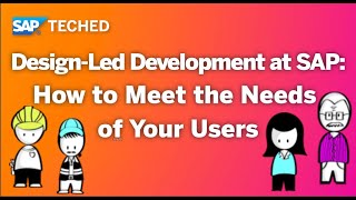 Design-Led Development at SAP: How to Meet the Needs of Your Users | SAP TechEd in 2020