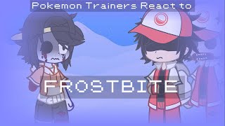 Pokemon Trainers React to Frostbite(Jumpscare warning, Hypno's Lullaby v2)