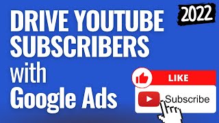 Drive YouTube Subscribers with Google Ads Campaigns - Promote YouTube Videos With Ads - Part 2