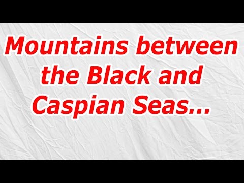 Which mountains lies in between Caspian Sea and Black Sea?