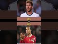 would you rather sergio ramos or virgil van dijk shorts football premierleague