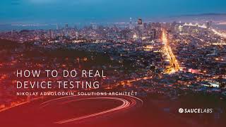 How to Do Real Device Testing on Sauce Labs | Nikolay Advolodkin