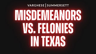 What's the difference between a misdemeanor and a felony in Texas?