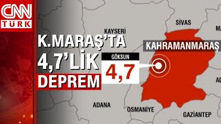 Kahramanmaraş'ta 4.7 büyüklüğünde deprem gerçekleşti!