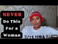 10_THINGS_YOU_SHOULD_NEVER_DO_FOR_A_WOMAN, And How To Respect And love you more