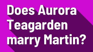 Does Aurora Teagarden marry Martin?