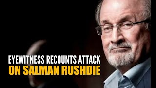 ‘The Assailant’s Arm Went Up and…’: An Eyewitness Recounts How Salman Rushdie Was Stabbed |The Quint