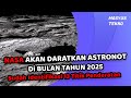 NASA Akan Mendaratkan Astronot Di BULAN 2025 Sudah Identifikasi 13 Titik Pendaratan