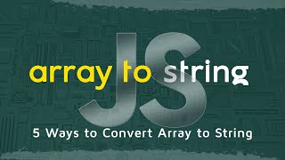 How to Convert JavaScript Array into String in 5 Minutes | 5 Ways to Convert JavaScript Fundamentals
