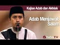 Kajian Akhlak #72: Adab Menjawab Salam - Ustadz Abdullah Zaen, MA