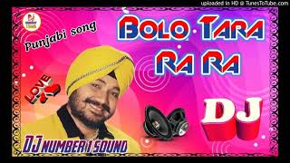 Bolo Tara Ra Ra Dj Remix Love Dance Mix Song Daler Mahandi Song Dj Dholki remix