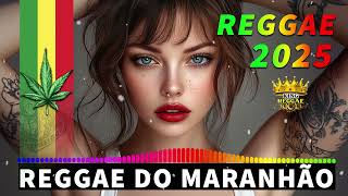 REGGAE REMIX 2025 ♫ REGGAE DO MARANHÃO ♫ REGGAE INTERNACIONAL SEQUÊNCIA AS MELHORES