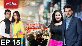 Dil-e-Majboor | Episode 15 | TV One Classics | Drama | 10th April 2017