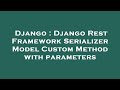 Django : Django Rest Framework Serializer Model Custom Method with parameters