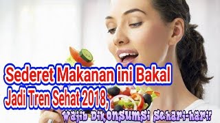 Sederet Makanan ini Bakal Jadi Tren Sehat 2018, Wajib Dikonsumsi Sehari hari!