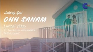 Oh sanam song lyrical video | Tony K | Hiba N | Shreya G | Desi music factory | Celebrity spot
