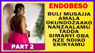 ENDOBESO: Part 2: Buli Musajja Amala Okundozaako Nanzaalamu Tadda Simanyi Oba Nze Ndiko Ekikyamu