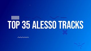 TOP 35 ALESSO TRACKS