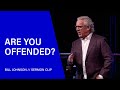 The Danger of Being Easily Offended - Bill Johnson (Sermon Clip) | Bethel Church