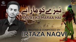 Naizay Ko Maraa Hai | Irtaza Naqvi Nohay 2022 | New Nohay 2022 | Muharram 2022/1444