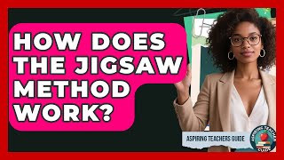 How Does The Jigsaw Method Work? - Aspiring Teacher Guide