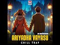 ariyadha vayasu chill trap