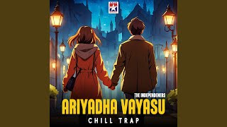 Ariyadha Vayasu - Chill Trap