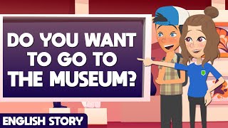 Learn English Through Story | At The Museum | Daily English Conversations