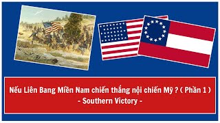 Nếu Liên Bang Miền Nam chiến thắng nội chiến Mỹ - Southern Victory - (Phần 1)