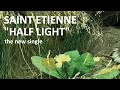 Saint Etienne - Half Light - single version