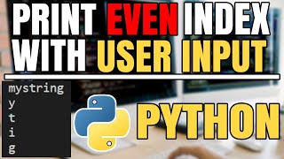 Fast Python Tutorial! Print all even index characters given a String from USER INPUT
