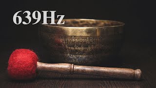 ♫ 639Hz ♫ Harmonize Relationships ♫ Tibetan Singing Bowl Sound ♫ Meditation ♫ Sleep Aid ♫ EP045