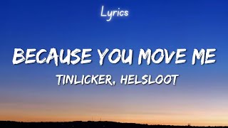 Tinlicker \u0026 Helsloot - Because You Move Me (Lyrics)