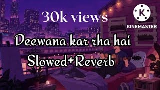 Deewana kar rha hai||Slowed and Reverbed #imranhashmi