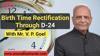 Birth Time Rectification with the D 24 Chart with Mr V Goel | BTR in astrology | D-24 chart