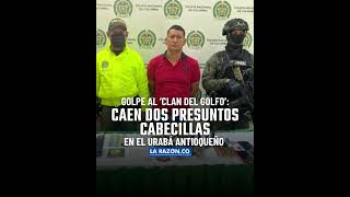 Golpe al ‘Clan del Golfo’: caen dos presuntos cabecillas que delinquían en el Urabá antioqueño.