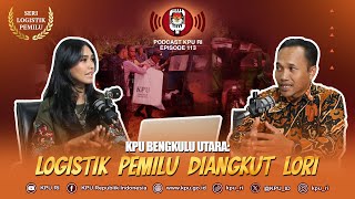 KPU Bengkulu Utara: Logistik Pemilu Diangkut Lori I #Podcast KPU Episode 113 Seri Logistik Pemilu