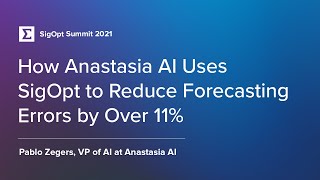 How Anastasia AI Uses SigOpt to Reduce Forecasting Errors by Over 11%