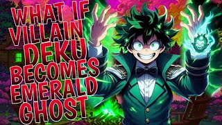 What If Villain Deku Becomes Emerald Ghost Movie