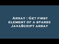 Array : Get first element of a sparse JavaScript array