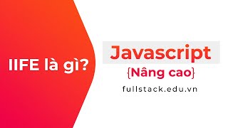 Khái niệm IIFE trong JavaScript | JavaScript Nâng Cao