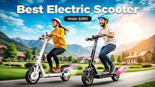 Top 5 Best Electric Scooter Under $350 Reviews