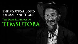 THE MYSTICAL BOND OF MAN AND TIGER  |  TEMSUTOBA