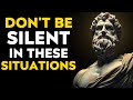 NEVER STAY SILENT IN THESE 5 SITUATIONS. STOICISM | STOIC WISDOM