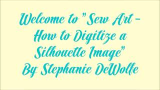 Sew Art - 2017 - Digitizing a Silhouette Image