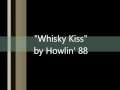 Whisky Kiss - Howlin' 88