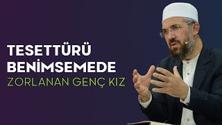 Tesettürü Benimsemede Zorlanan Genç Kız