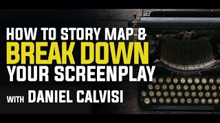 How to Story Map and Break Down Your Screenplay with Daniel Calvisi